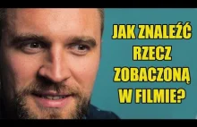 JAK ZNALEŹĆ RZECZ ZOBACZONĄ W FILMIE?