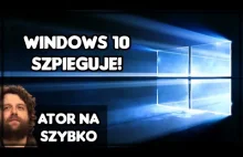 Windows 10 - Totalna inwigilacja przez Microsoft? - Ator na Szybko #138 - MOCNE