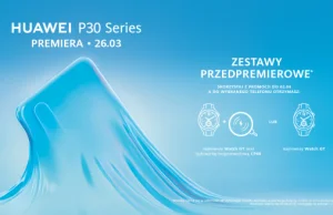 Zaledwie 14 dni do premiery! Huawei - P30 i P30 Pro