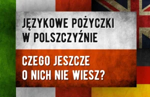 Zapożyczenia w języku polskim – język polski nie taki polski.