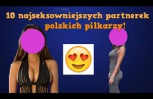10 Najseksowniejszych partnerek polskich piłkarzy | Walentynki 2017