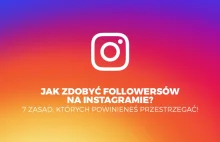 Jak zdobyć followersów na Instagramie? 7 zasad, których powinieneś...