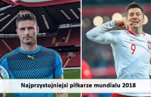 Najprzystojniejsi piłkarze mundialu 2018 w Rosji