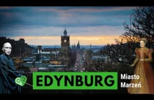 Miasto Marzeń. Historia, zabytki i ciekawostki o Edynburgu.