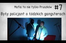 #7 Mafia to nie tylko Pruszków: BYŁY POLICJANT O ŁÓDZKICH GANGSTERACH