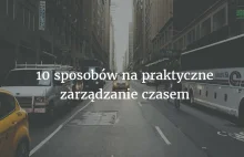 10 sposobów na praktyczne zarządzenie czasem - Geek Work