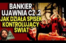 Topowy Bankier UJAWNIA CZ 2 - Jak Działa Spisek Kontrolujący Świat /...