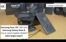 Okulary VR Samsung Gear VR SM-R324 i Galaxy Note8 | Czy to razem będzie pasować?