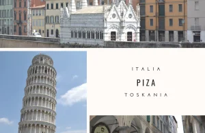 Miasto Krzywej Wieży - Piza we włoskiej Toskanii