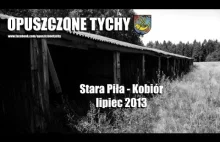 Opuszczone miejsca - Stara Piła w Kobiórze (lipiec 2013)