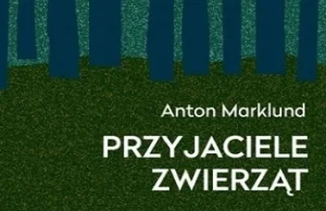 Najważniejsze to zrozumieć - "Przyjaciele zwierząt" Anton Marklund