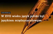 W XVII wieku język polski był językiem międzynarodowym.