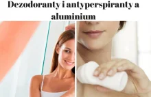 Dezodoranty i antyperspiranty a aluminium. Zobacz co kryje się w...