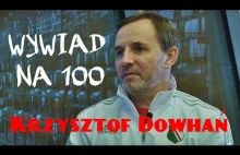 Wywiad na 100 #1 - Krzysztof Dowhań