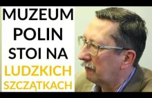 Prof. Żaryn: Muzeum POLIN powstało na szczątkach brutalnie zamordowanych w...