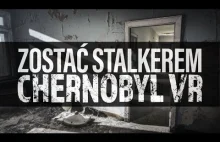 Zostać Stalkerem – Chernobyl VR, czyli wirtualna wycieczka po Czarnobylu