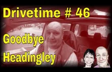 Drivetime # 46. Goodbye Headingley