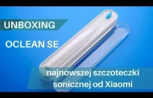 Unboxing Oclean SE - najnowszej szczoteczki sonicznej od Xiaomi