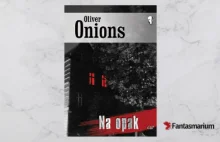 "Na opak" Oliver Onions - duchy nie istnieją