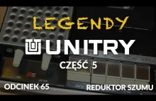 Legendy Unitry cz.5 - Reduktor Szumu - Odc.65