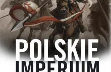 Czy Polska była najpotężniejszym imperium na kontynencie?