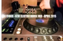 DJ VIOOR - NEW ELECTRO HOUSE MIX - APRIL 2015