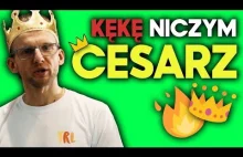 KęKę niczym CESARZ!