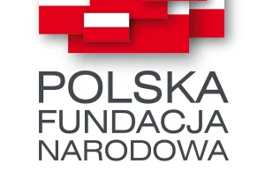Co robi Polska Fundacja Narodowa w temacie ostatnich upokorzeń Polski...?