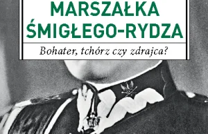 Śmigły-Rydz- bohater, tchórz czy zdrajca?