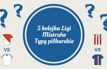 Typy piłkarskie na dziś • 5 kolejka Ligi Mistrzów ↂ