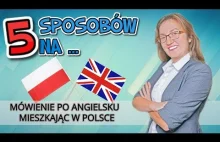 5 Sposobów na mówienie po angielsku gdy mieszkasz w Polsce...