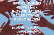 Spór o dobro wspólne - indywidualizm, kolektywizm, personalizm - prof. Piotr...