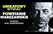 Unikatowy wywiad z Borem-Komorowskim, przywódcą Powstania Warszawskiego.