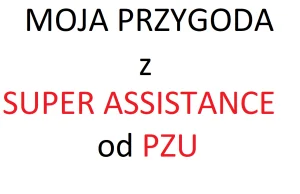 PZU Pomoc w Drodze nie takie SUPER, jak obiecywali….:(