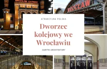 Dworzec we Wrocławiu, czyli opowieść o kolejowym zabytku architektury z...