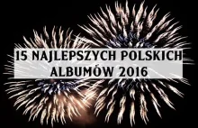 15 najlepszych polskich albumów 2016