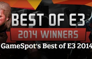 Targi E3 2014 - Najlepszy gry E3 2014 według GameSpot