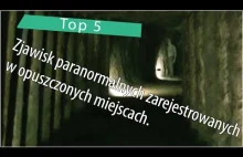 Top 5: Zjawisk paranormalnych zarejestrowanych w opuszczonych miejscach.