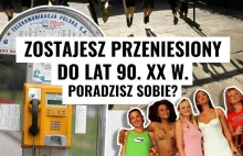 Zostajesz przeniesiony do lat 90. XX w. Poradzisz sobie?