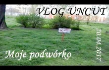 POPRAWIONY VLOG UNCUT - Moje podwórko [20.04.2017