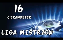 16 ciekawostek... LIGA MISTRZÓW