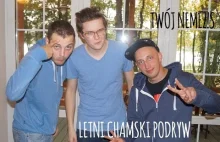 TWÓJ NEMEZIS - Letni Chamski Podryw