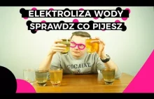 ELEKTROLIZA WODY - SPRAWDŹ CO PIJESZ!