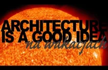 Architecture is a good idea