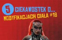 5 ciekawostek o modyfikacjach ciała #18