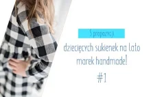 5 propozycji dziecięcych sukienek handmade na lato!...