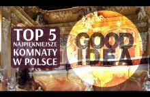 TOP 5: Najwspanialsze komnaty w Polsce! / Good Idea