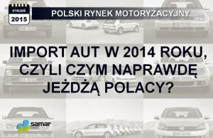 Import w 2014 roku, czyli czym naprawdę jeżdżą Polacy