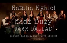 Główny Zawór Jazzu - Bądź Duży - Natalia Nykiel (Jazz Ballad)
