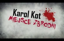 Miejsce Zbrodni: Karol Kot (seryjny morderca